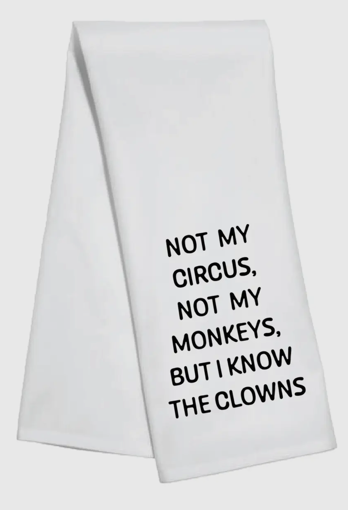 Not my Circus - Tea Towel